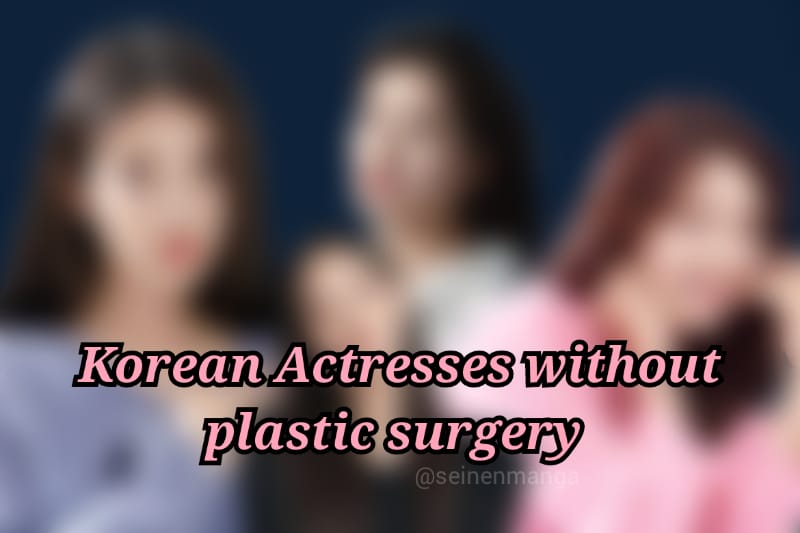 Hottest Korean Actresses without Plastic Surgery
